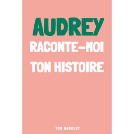 Audrey, raconte-moi ton histoire