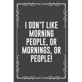 I DON'T LIKE MORNING PEOPLE, OR MORNINGS, OR PEOPLE!: Funny Blank Lined Ofiice Journals For Friend or Coworkers