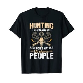 Hunting Regulations Don't Matter Hunter Hunt Season Graphic T-Shirt