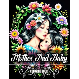 Large Print Mother And Baby Coloring Book For Adults and Teens: 50+ Beautiful Cute Mom and Baby Designs for Mother's day celebrates - A Great Family Gifts Build The Bond Between Mother And Children