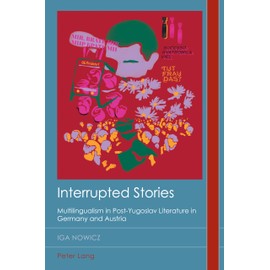 Interrupted Stories: Multilingualism in Post-Yugoslav Literature in Germany and Austria: 36