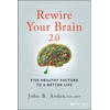 Rewire Your Brain 2.0: Five Healthy Factors to a Better