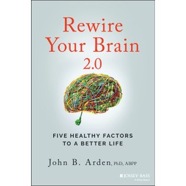 Rewire Your Brain 2.0: Five Healthy Factors to a Better Life