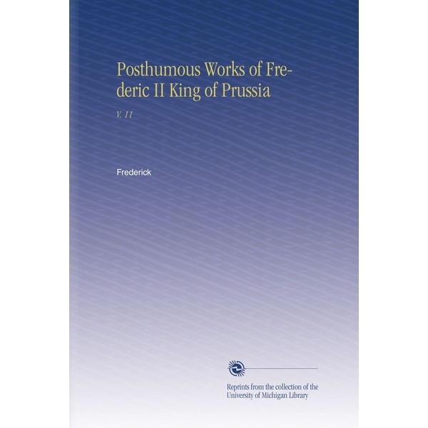 Posthumous Works of Frederic II King of Prussia: V. 11