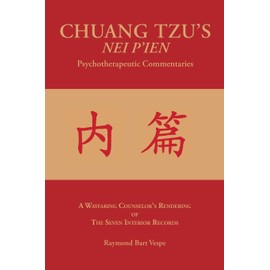 CHUANG TZU'S NEI P'IEN Psychotherapeutic Commentaries: A Wayfaring Counselor's Rendering of The Seven Interior Records
