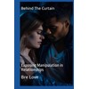 Behind The Curtain: Exposing Manipulation in Relationships (Emotional Wellness Collection,
