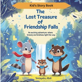 THE LOST TREASURE OF FRIENDSHIP FALLS: An Exciting Adventure Where Bravery and Kindness Light the Way