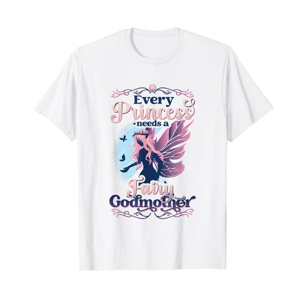 Every Princess Needs A Fairy Godmother T-Shirt