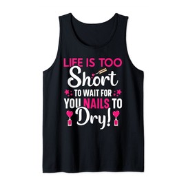 Life's Short To Wait For Your Nails To Dry Nail Tech Studio Tank Top