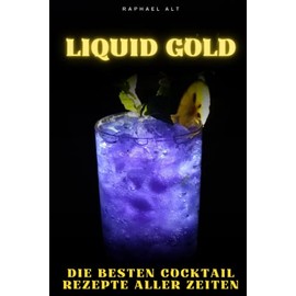Liquid Gold: Die besten Cocktail Rezepte aller Zeiten