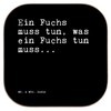 Mr. & Mrs. Panda Drinks Coaster "Ein Fuchs muss tun