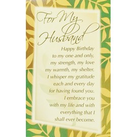 For My Husband - Happy Birthday To My One and Only - Romantic Greeting Card -"My Strength/My Love/My Warmth/My Shelter - You are my morning smile, my evening dream, and everything in between."