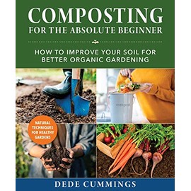 Composting for the Absolute Beginner: How to Improve Your Soil for Better Organic Gardening