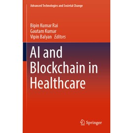 AI and Blockchain in Healthcare (Advanced Technologies and Societal Change)