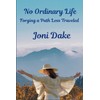 No Ordinary Life: Forging a Life Less Traveled