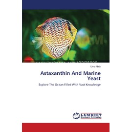 Astaxanthin And Marine Yeast: Explore The Ocean Filled With Vast Knowledge
