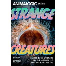 Strange Creatures: Exploring the Wonderful and Weird Animals that Share this Planet with Us (Animalogic, Exotic Animals Book)