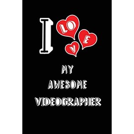 I Love My Awesome Videographer: Blank Lined 6x9 Love your Videographer Journal/Notebooks as Gift for Birthday,Valentine's day,Anniversary,Thanks ... or coworker