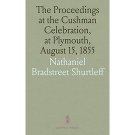 The Proceedings at the Cushman Celebration, at Plymouth, August 15, 1855
