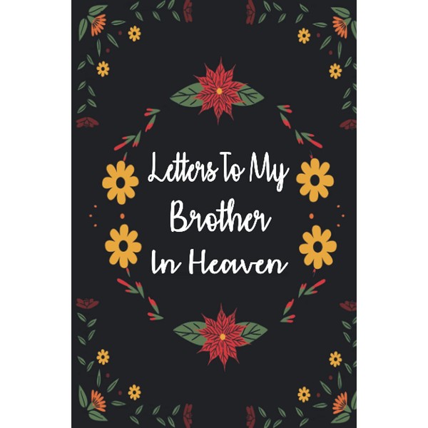 Letters To My Brother In Heaven: Bereavement and grief journal