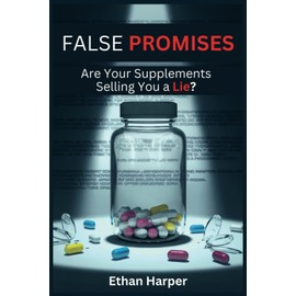  False Promises: Are Your Supplements Selling You a Lie?