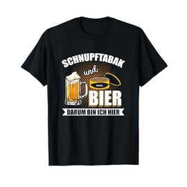 Snupftabak und Bier um um Ich hier Funny Priis T-Shirt