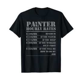 Cool Paint Brush Labor Worker Wage Chart Job Humor Painter Hourly Rate Funny Handyman Painting Men Women Gift T-Shirt