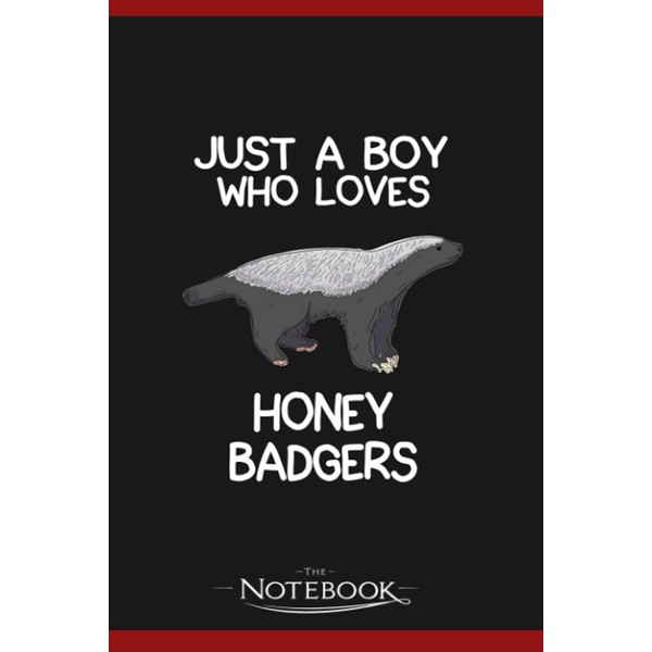 Just A Boy Who Loves Honey Badgers Notebook: 120 pages