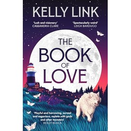 The Book of Love: by Kelly Link