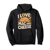 I Love Mac And Cheese Pasta Lovers Delight Pullover Hoodie