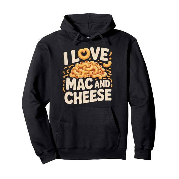 I Love Mac And Cheese Pasta Lovers Delight Pullover Hoodie