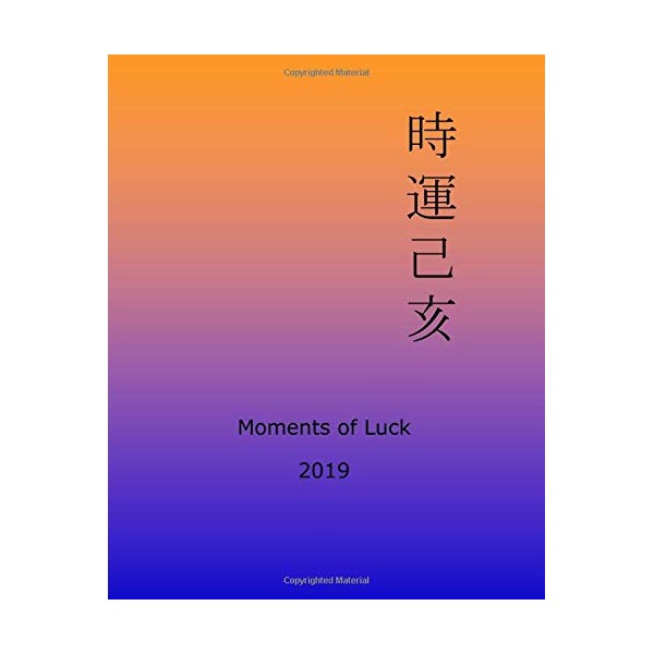 Moments of Luck 2019: Feng Shui and Ba Zi Calendar