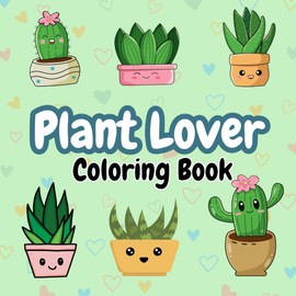 Kawaii Plant Stress Relief Coloring Book For Kids and Adults Coloring Book For Plant Lovers Gift: A Cute Kawaii Plant Coloring Book