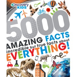 5000 Amazing Facts: Incredible but True Facts About Everything! (Discovery Kids)