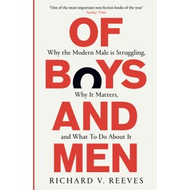 Of Boys and Men: Why the modern male is struggling, why it matters, and what to do about it