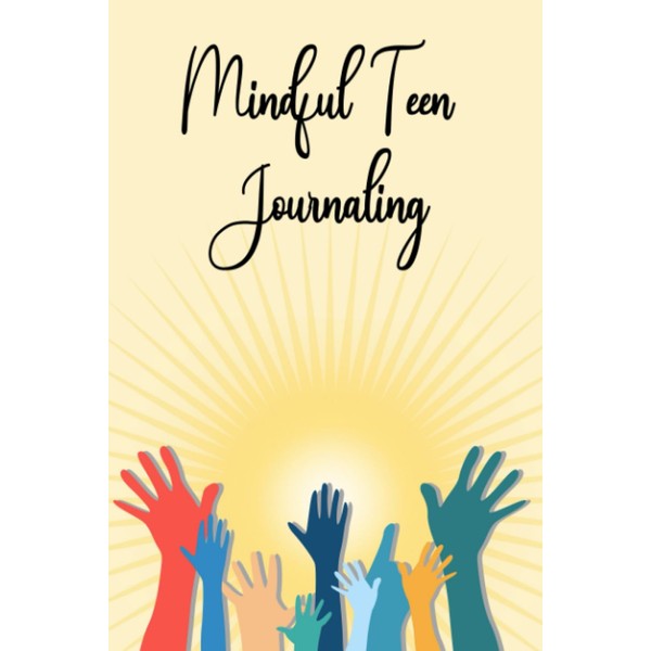 Mindful Teen Journaling: Mindful Breathing, Emotions Check-in, Self-Compassion, Mindful Observations,
