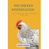 The Chicken keeper's guide: From building the coop to enjoying