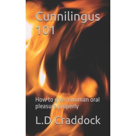 Cunnilingus 101: A Complete Guide to giving women oral pleasure