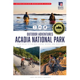 AMC's Outdoor Adventures: Acadia National Park: Your Guide to the Best Hiking, Biking, and Paddling
