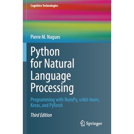 Python for Natural Language Processing: Programming with NumPy, scikit-learn, Keras, and PyTorch