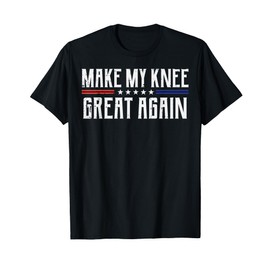 Make My Knee Great Again Funny Saying Surgery Men Women Kids T-Shirt
