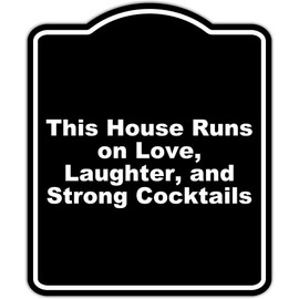 This House Runs on Love, Laughter, and Strong Cocktails Black Funny Aluminum Composite Sign 20 x 24 inches