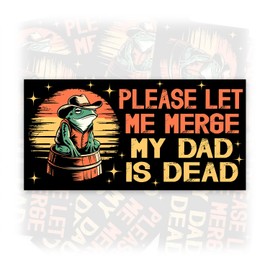 Please Let Me Merge My Dad is Dead | Bumper Sticker or Car Magnet | Funny Vintage Frog Joke Waterproof UV Resistant Decal for Cars [7.5x3.75]