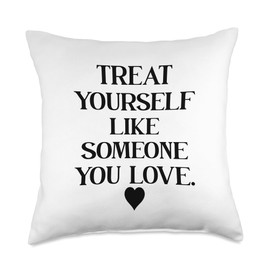 Treat Yourself Like Someone You Love Affirmation,Self Love Throw Pillow
