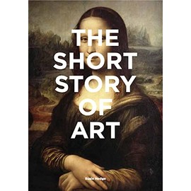 The Short Story of Art: A Pocket Guide to Key Movements, Works, Themes, & Techniques (Art History Introduction, A Guide to Art)
