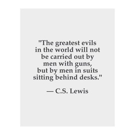 Greatest Evils Will Be Carried Out By Men In Suits - CS Lewis Inspirational Typographic Print, Modern Wall Decor For Home Decor, Office Decor & School Decor. Great Christian Gift! Unframed- 8x10"