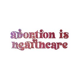 Abortion is Healthcare Decal Vinyl Sticker Auto Car Truck Wall Laptop | Pink Holographic | 8" x 3"