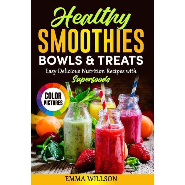 Healthy Smoothies, Bowls & Treats: Easy Delicious Nutrition Recipes with