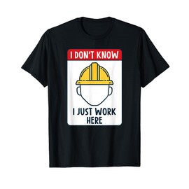 Funny Construction Worker I Don't Know I Just Work Here T-Shirt