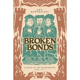 Broken Bonds: A Novel of the Reformation (Reformation Novel Series)